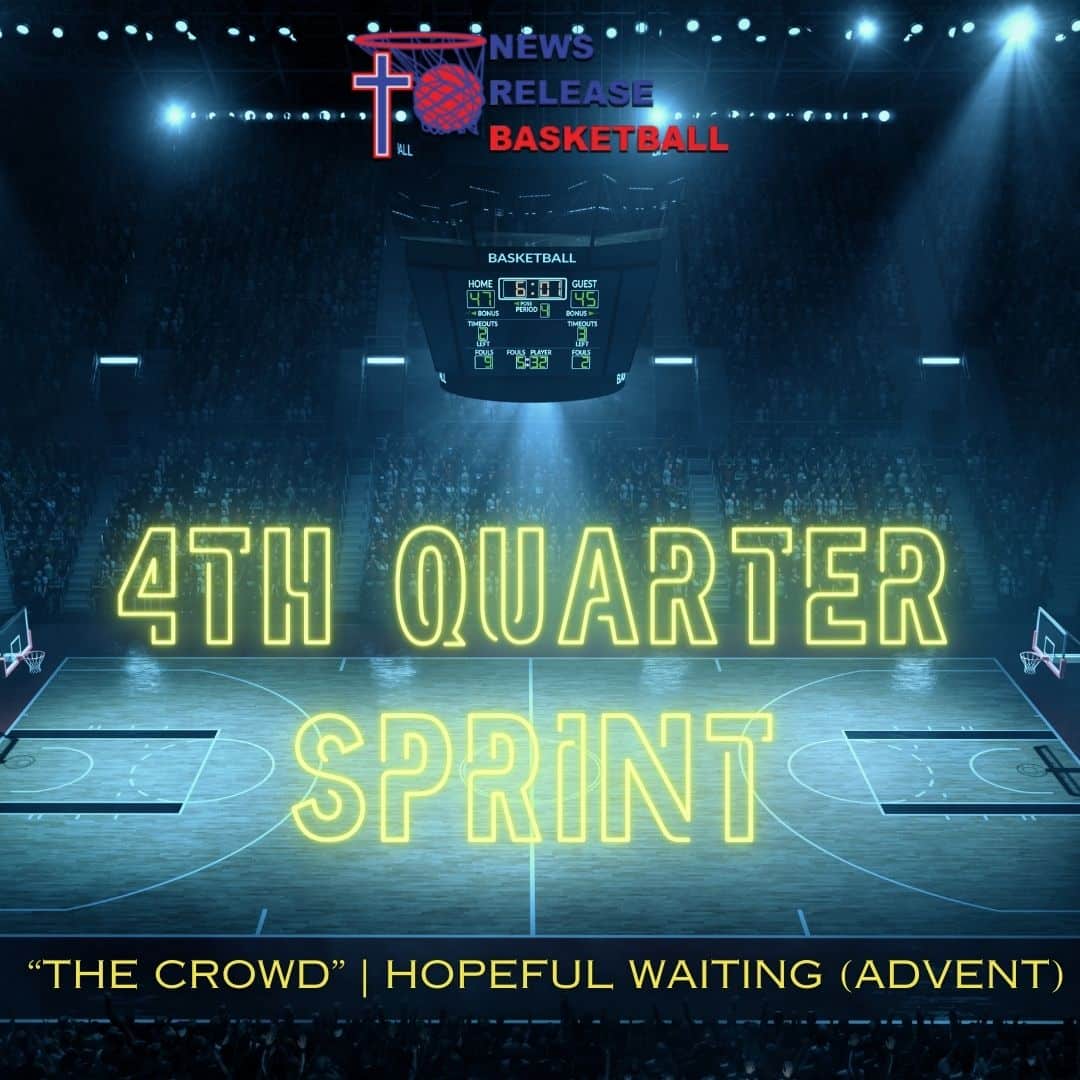 4th Quarter Sprint: "The Crowd" | Hopeful Waiting (Advent)